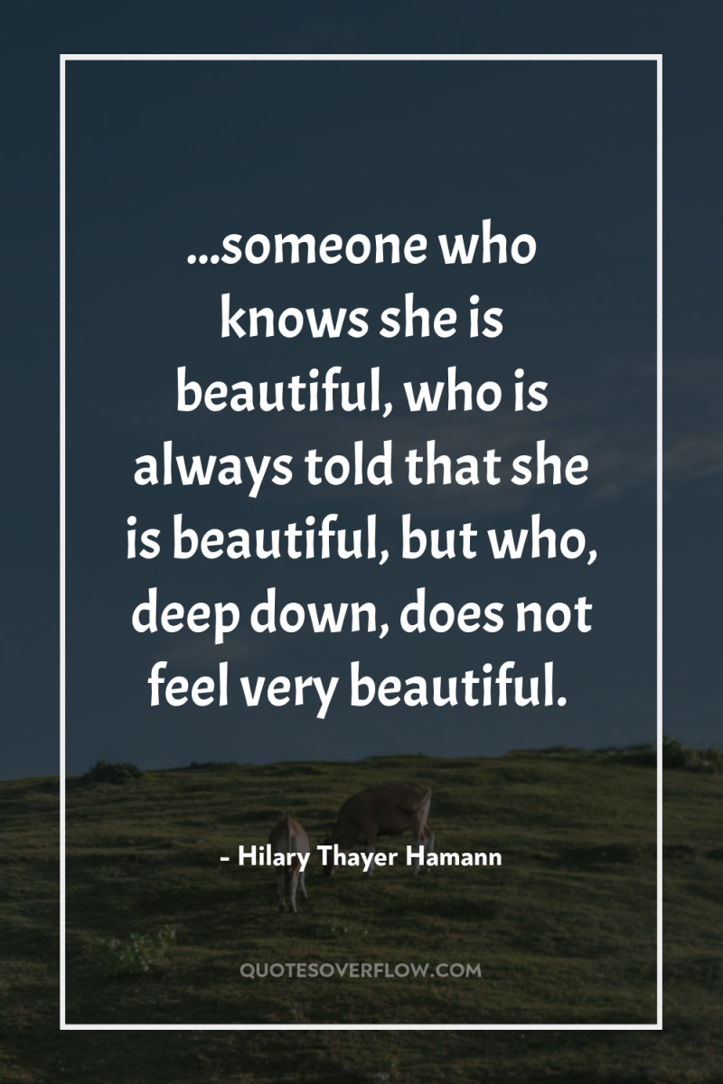 ...someone who knows she is beautiful, who is always told...