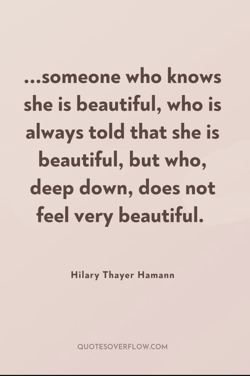 ...someone who knows she is beautiful, who is always told...