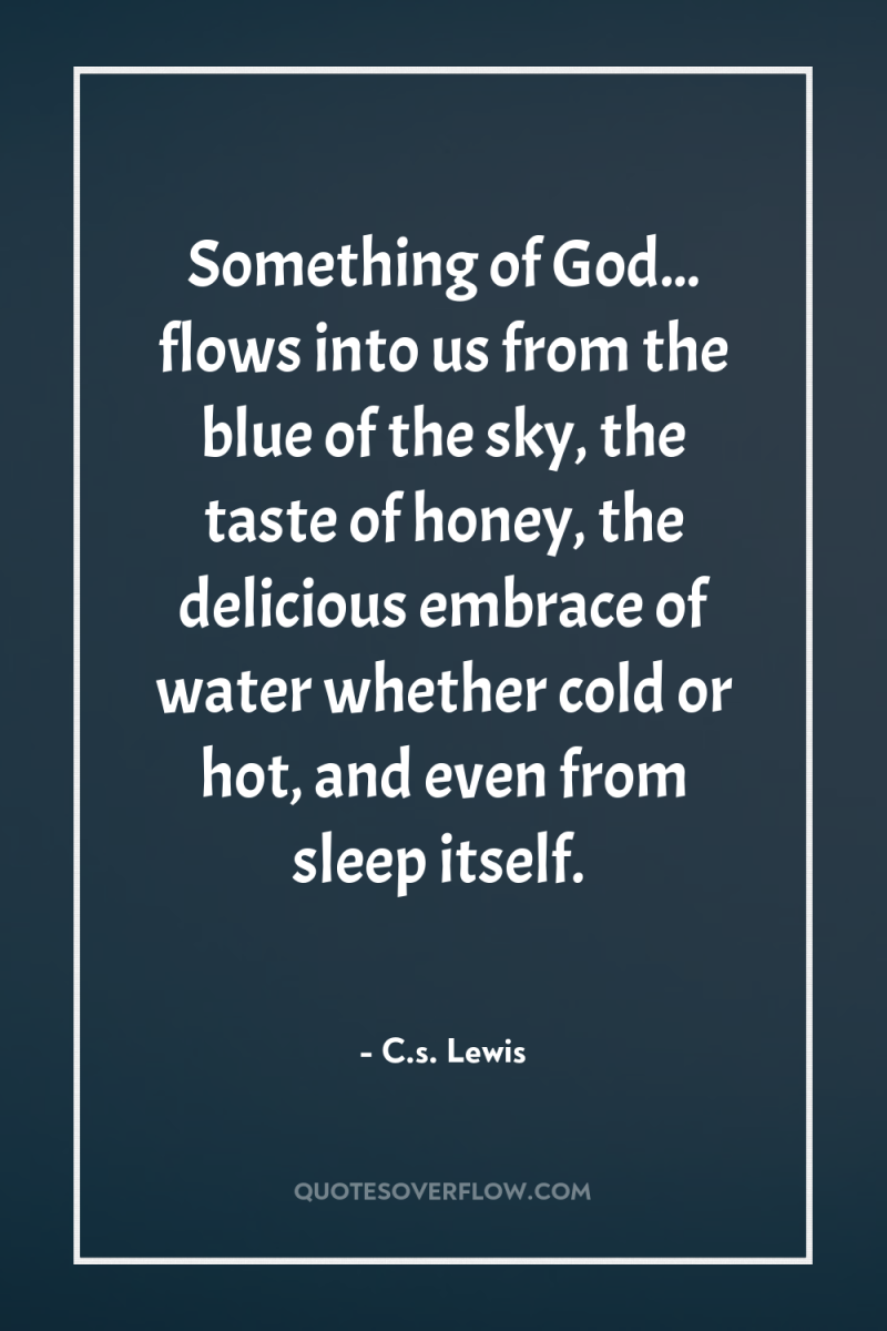Something of God... flows into us from the blue of...