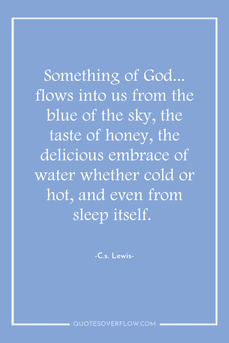 Something of God... flows into us from the blue of...