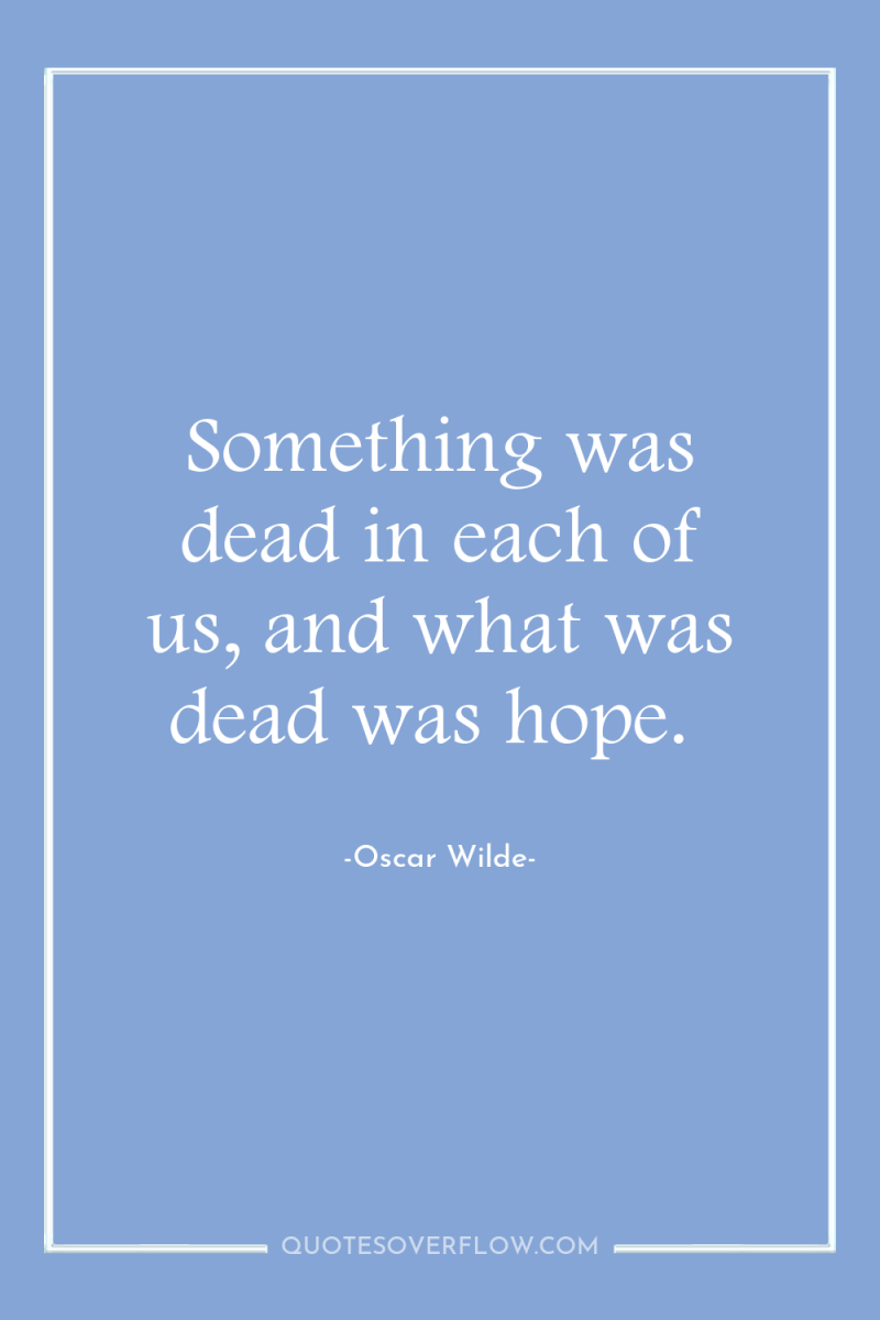 Something was dead in each of us, and what was...