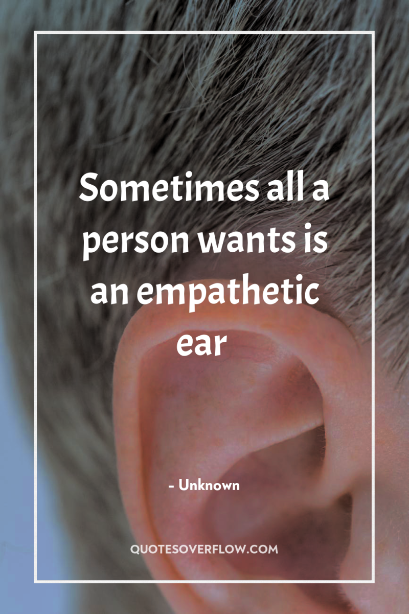 Sometimes all a person wants is an empathetic ear 