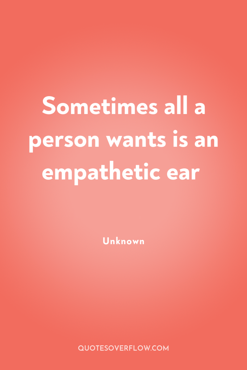 Sometimes all a person wants is an empathetic ear 