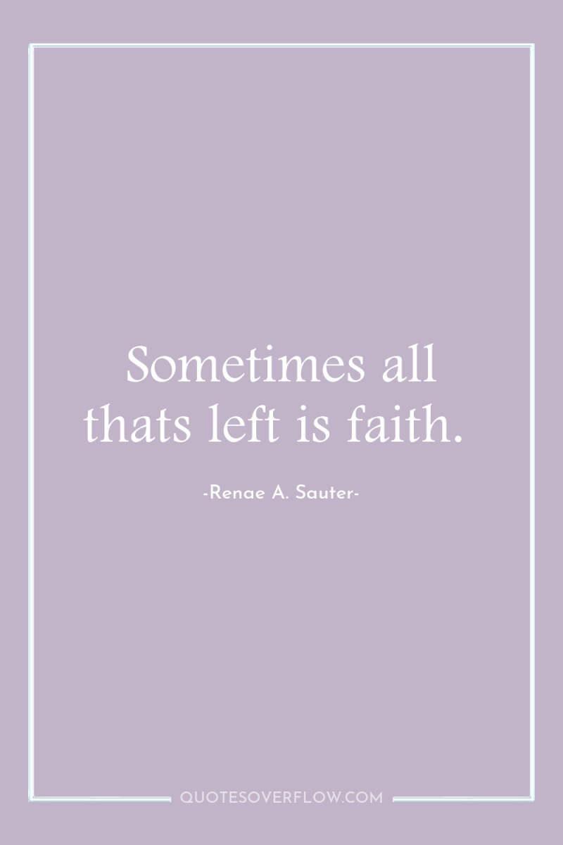 Sometimes all thats left is faith. 