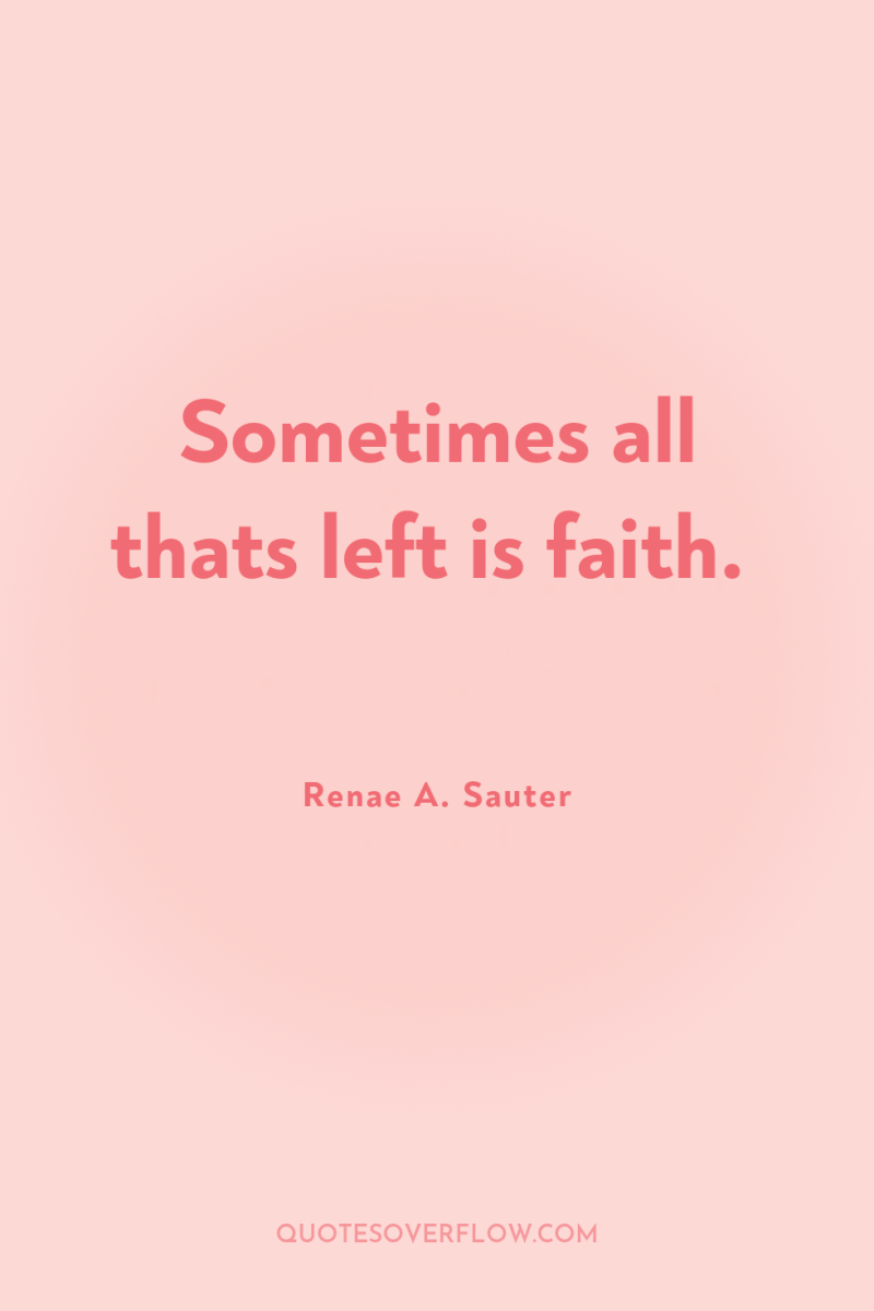 Sometimes all thats left is faith. 