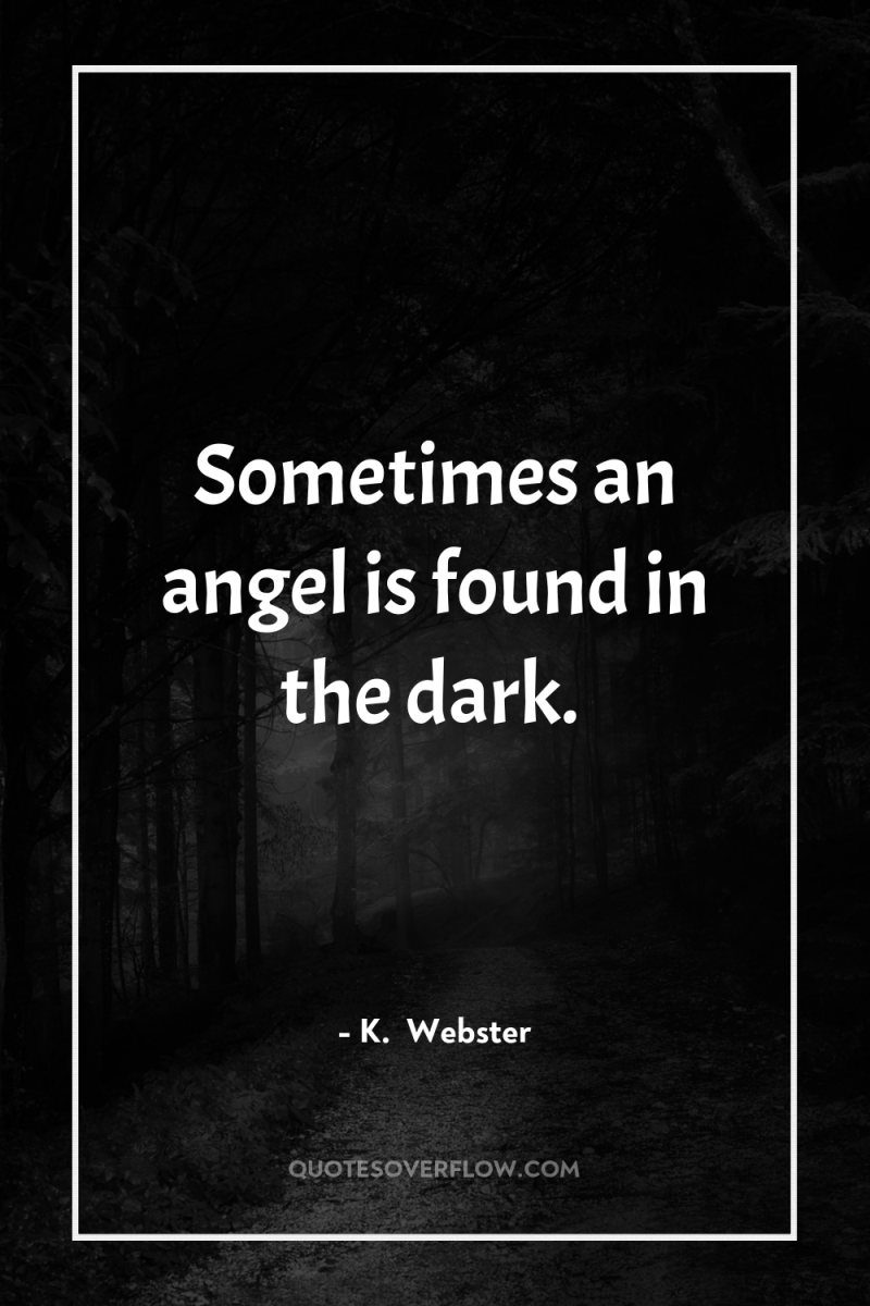 Sometimes an angel is found in the dark. 