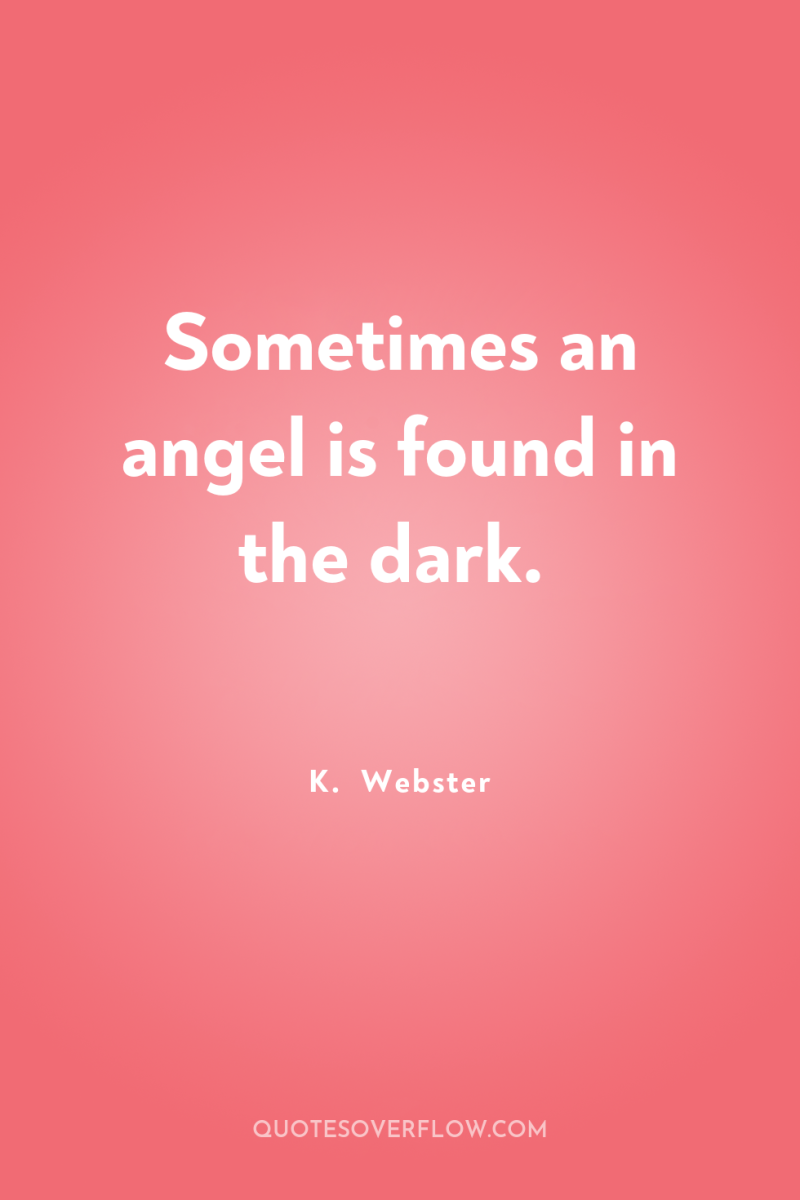 Sometimes an angel is found in the dark. 