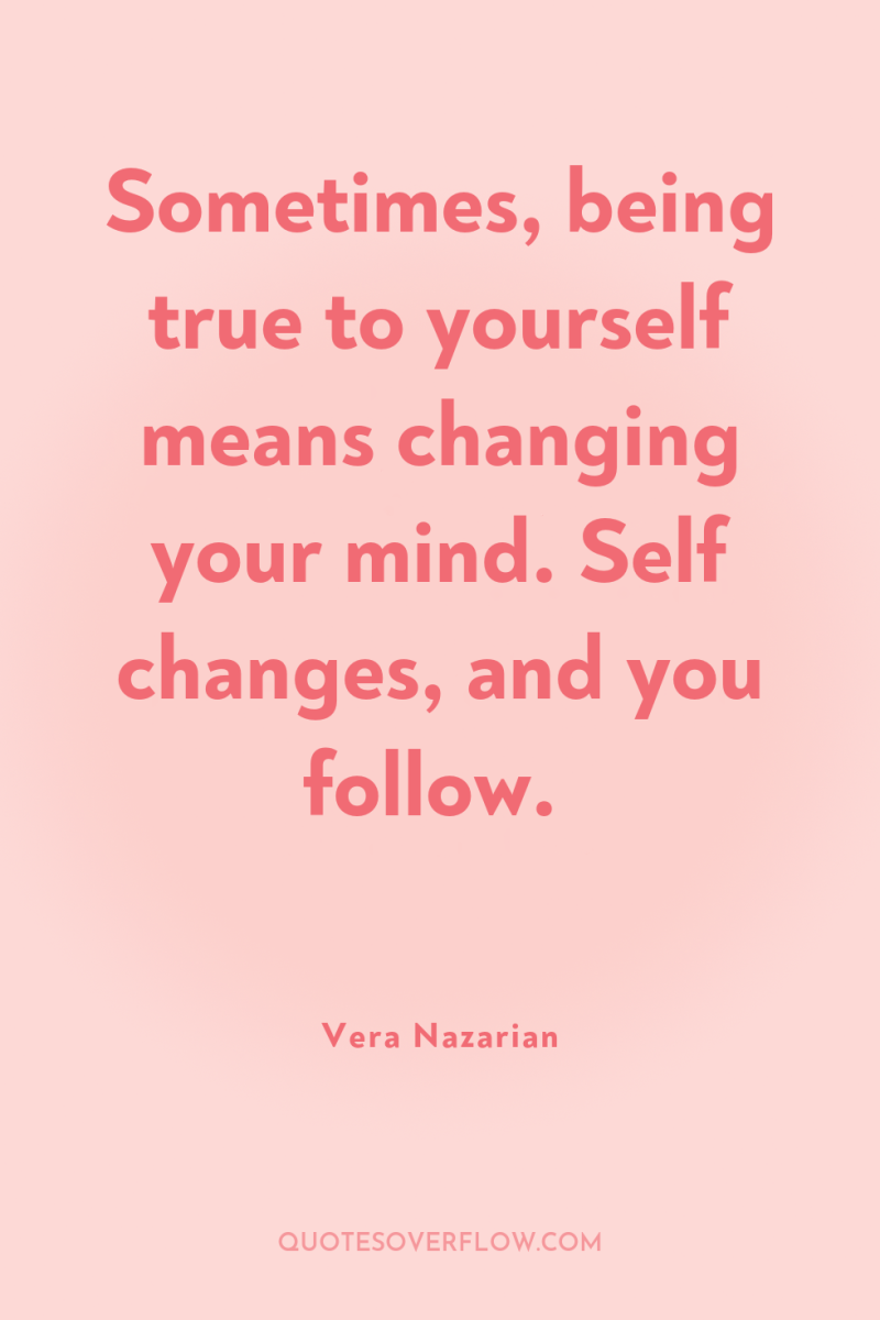 Sometimes, being true to yourself means changing your mind. Self...