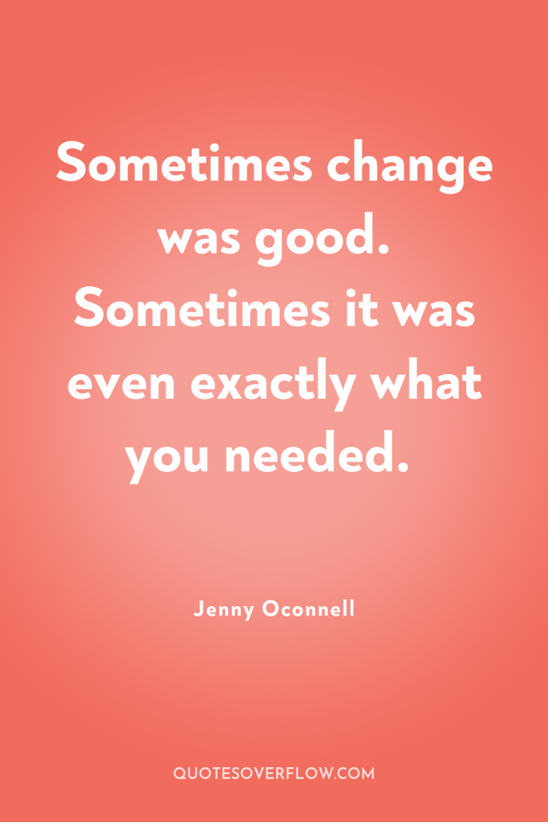 Sometimes change was good. Sometimes it was even exactly what...