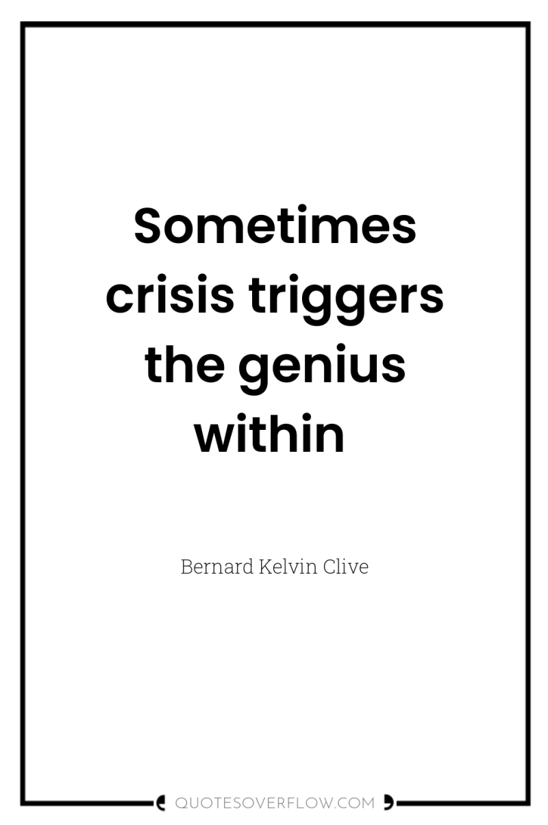 Sometimes crisis triggers the genius within 