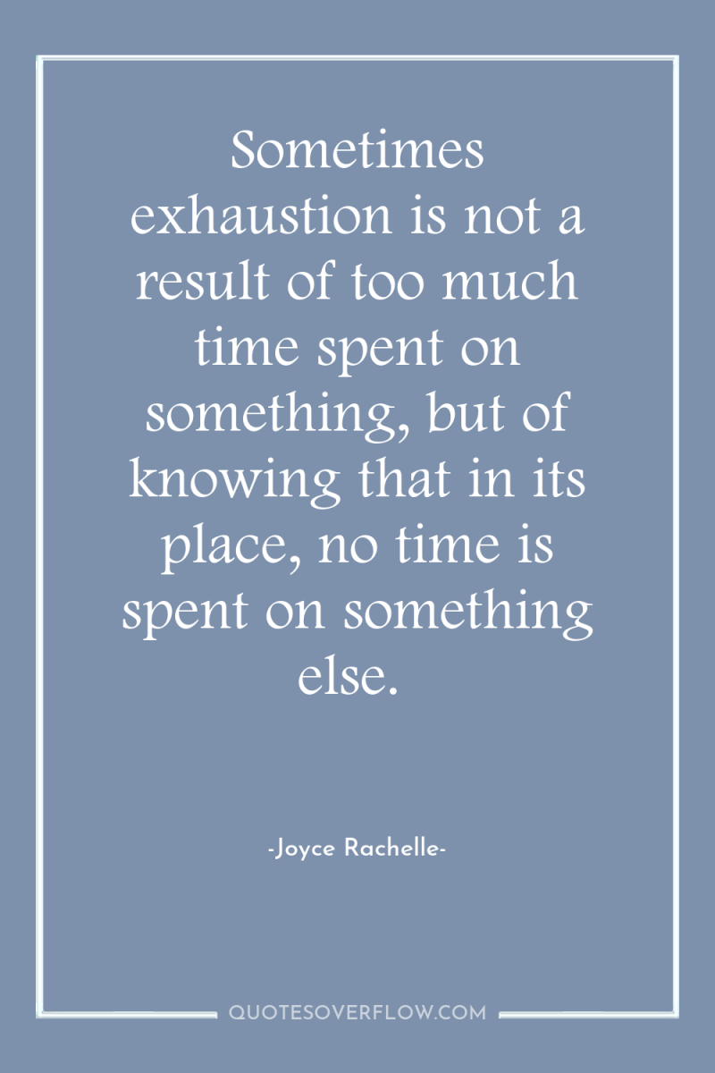 Sometimes exhaustion is not a result of too much time...