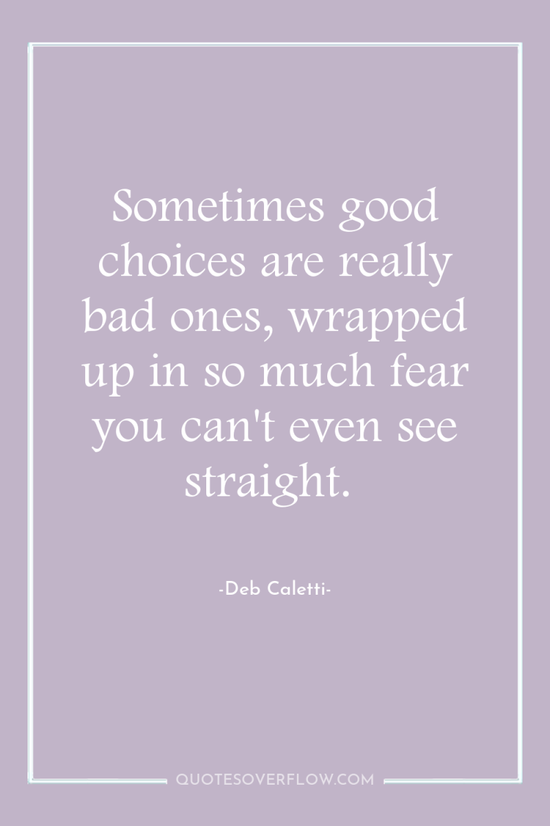Sometimes good choices are really bad ones, wrapped up in...