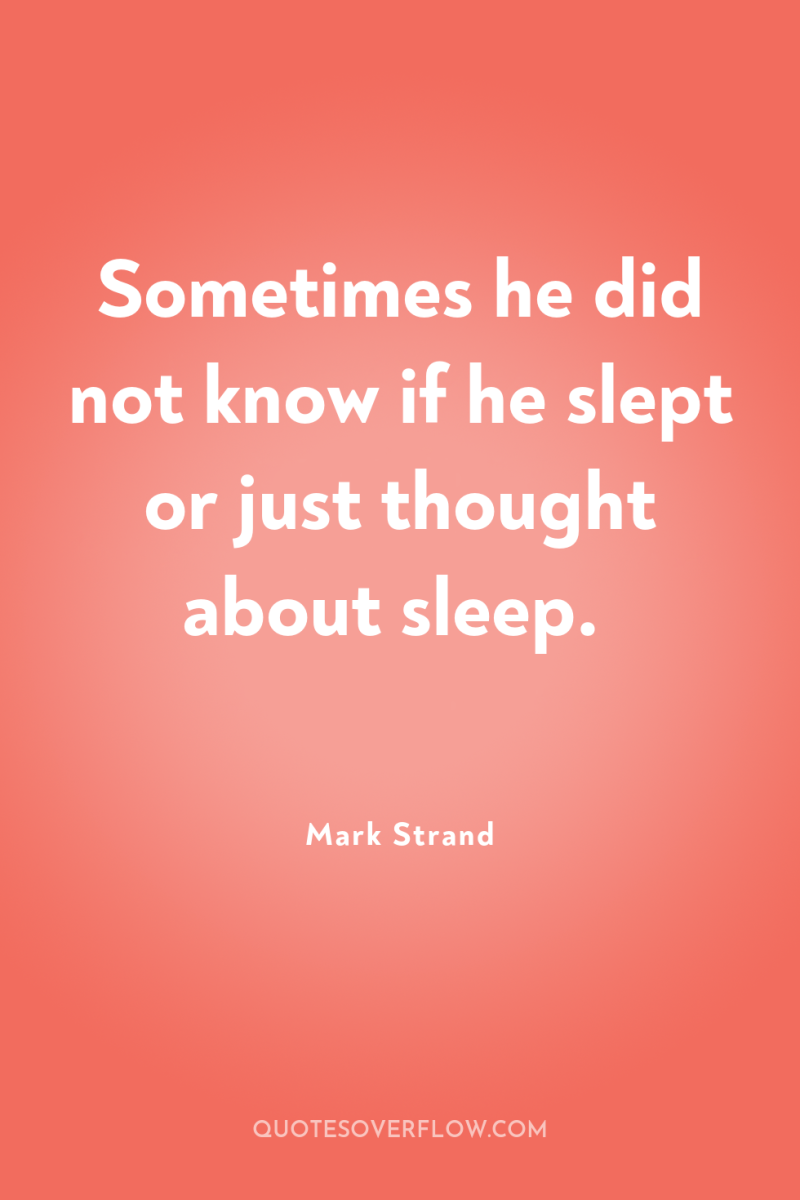 Sometimes he did not know if he slept or just...
