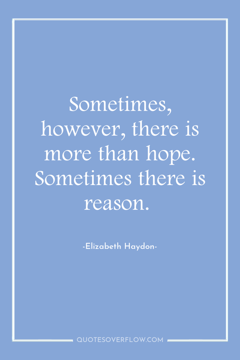 Sometimes, however, there is more than hope. Sometimes there is...