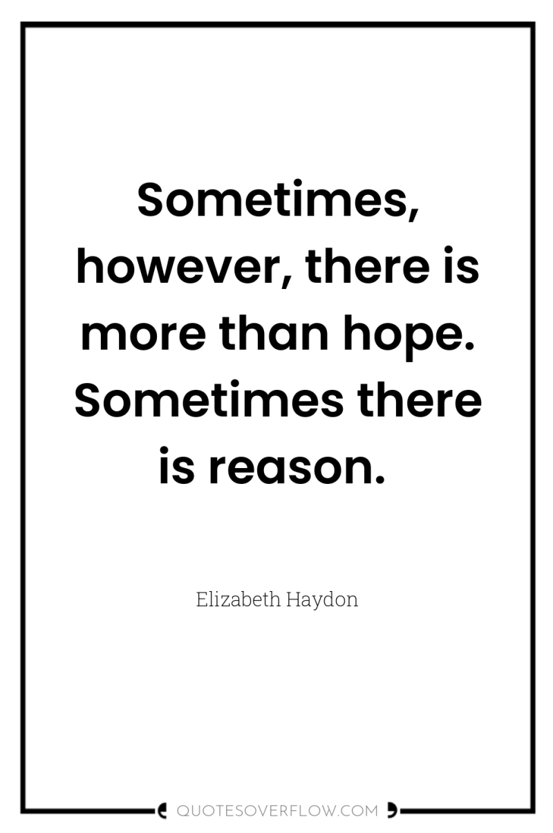Sometimes, however, there is more than hope. Sometimes there is...