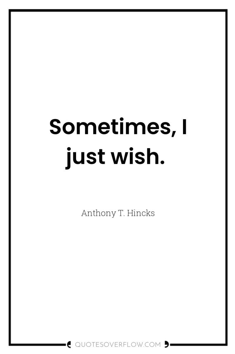 Sometimes, I just wish. 