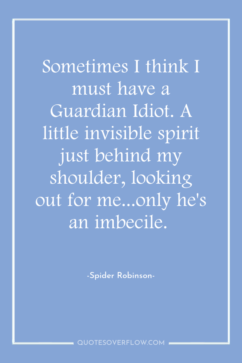 Sometimes I think I must have a Guardian Idiot. A...