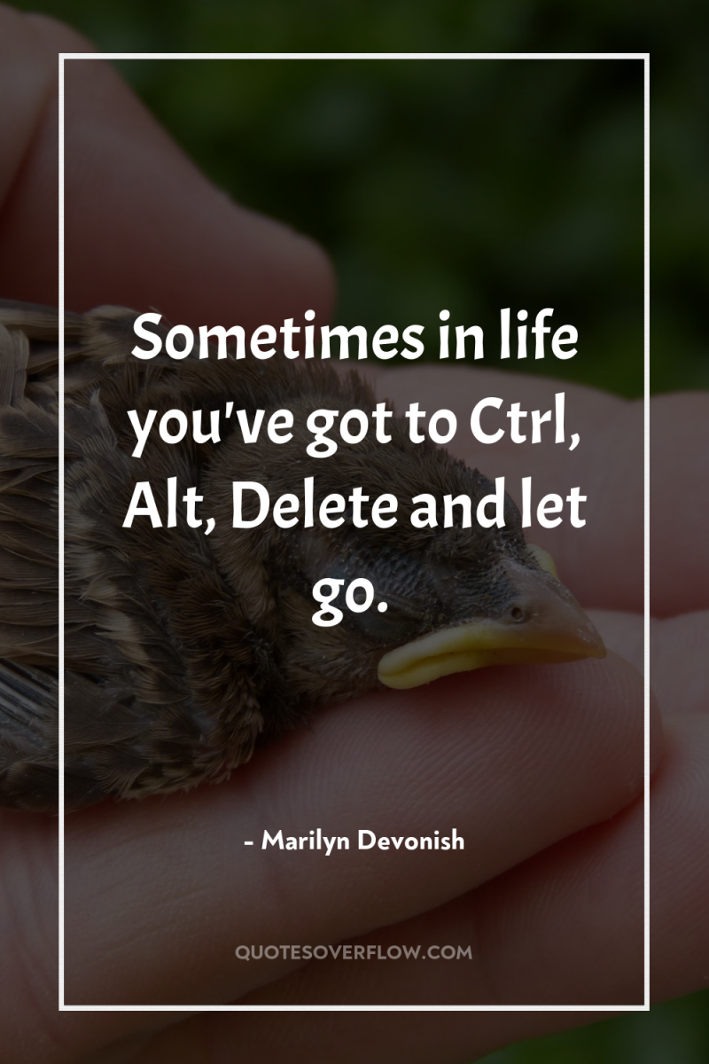 Sometimes in life you've got to Ctrl, Alt, Delete and...