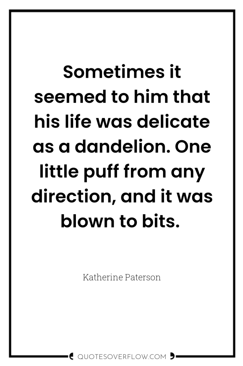 Sometimes it seemed to him that his life was delicate...