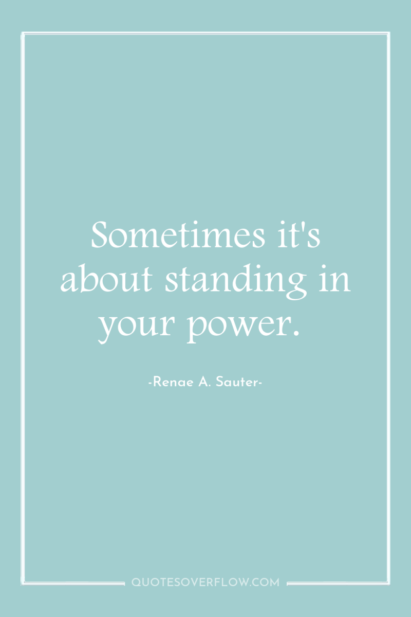 Sometimes it's about standing in your power. 