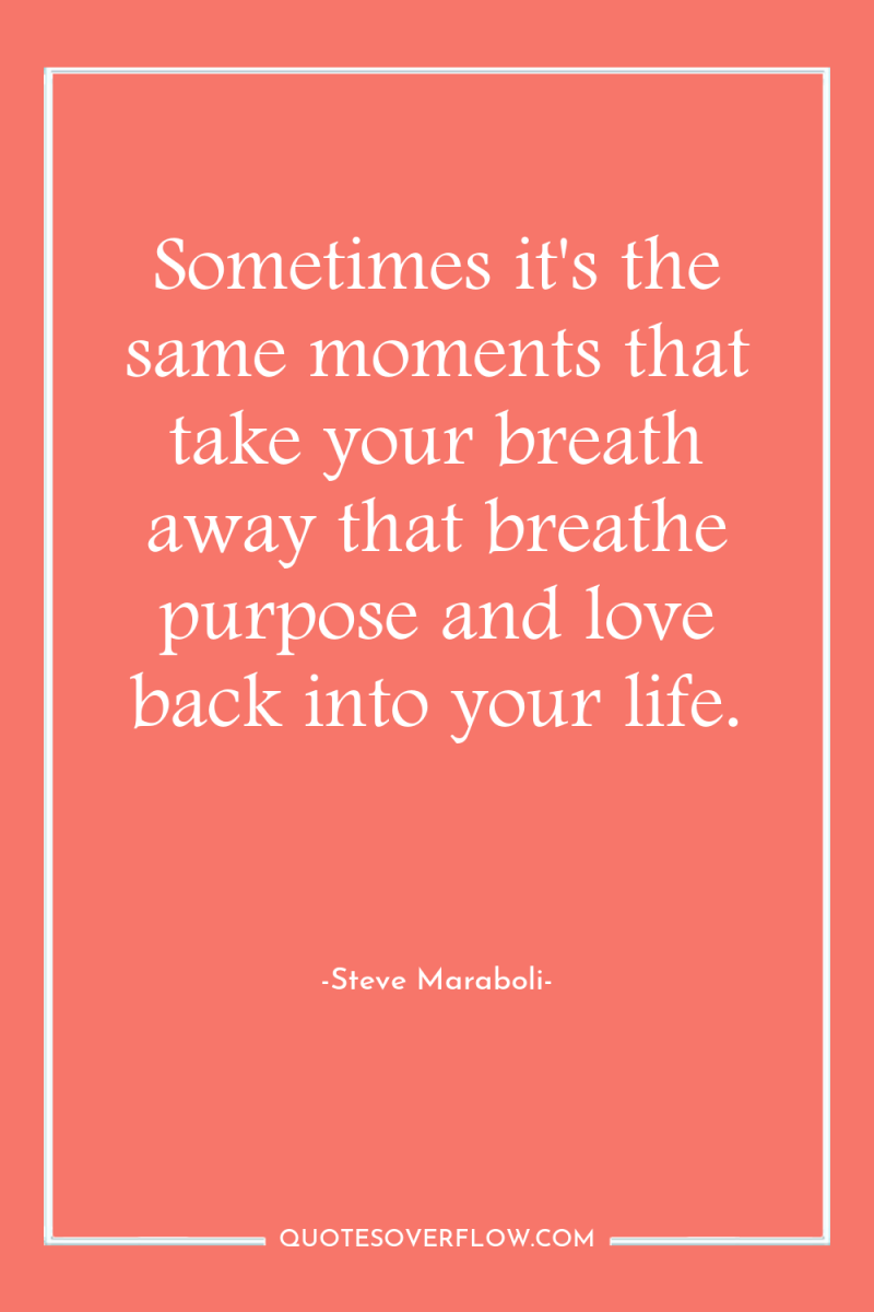 Sometimes it's the same moments that take your breath away...
