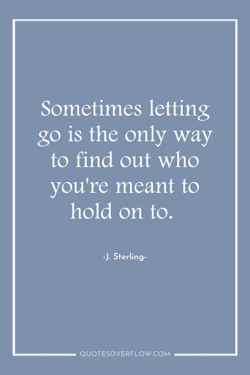 Sometimes letting go is the only way to find out...