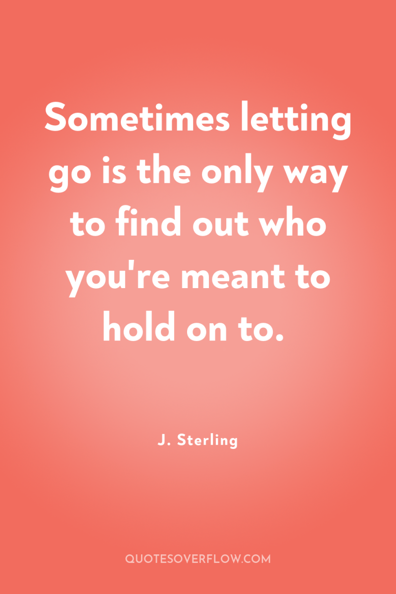 Sometimes letting go is the only way to find out...