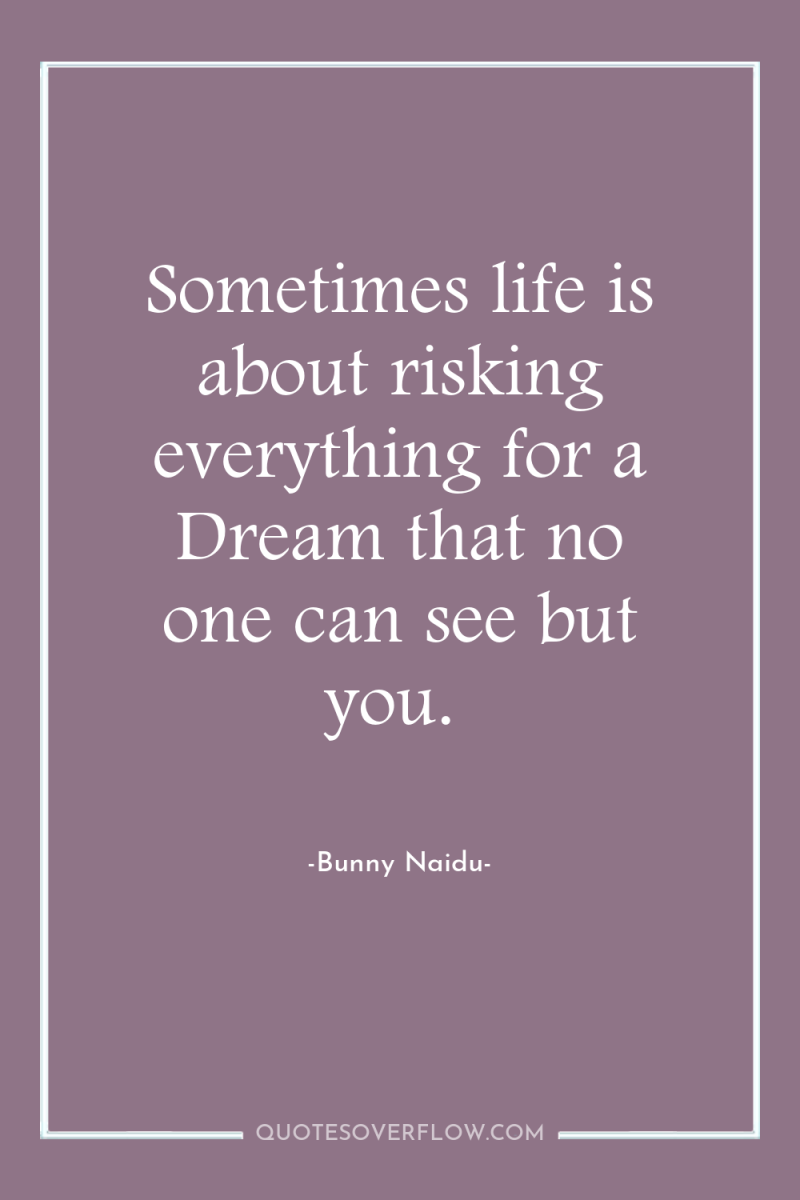 Sometimes life is about risking everything for a Dream that...