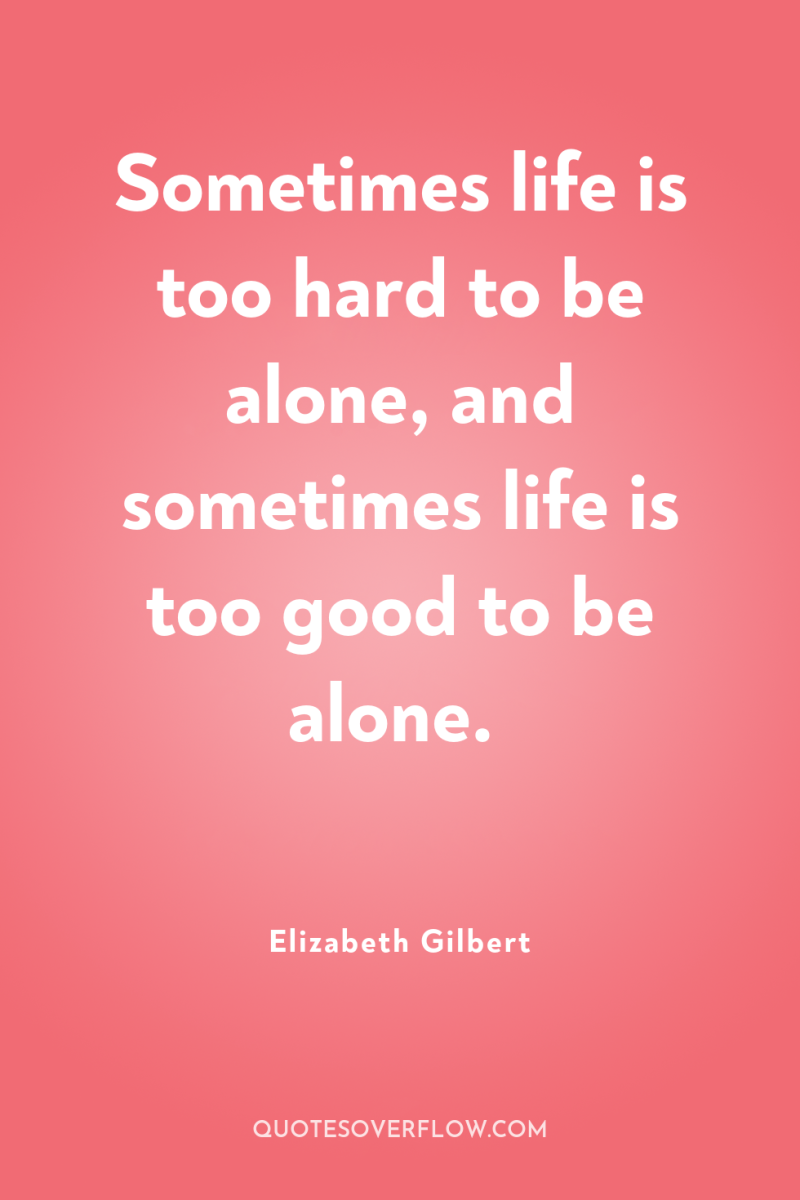 Sometimes life is too hard to be alone, and sometimes...