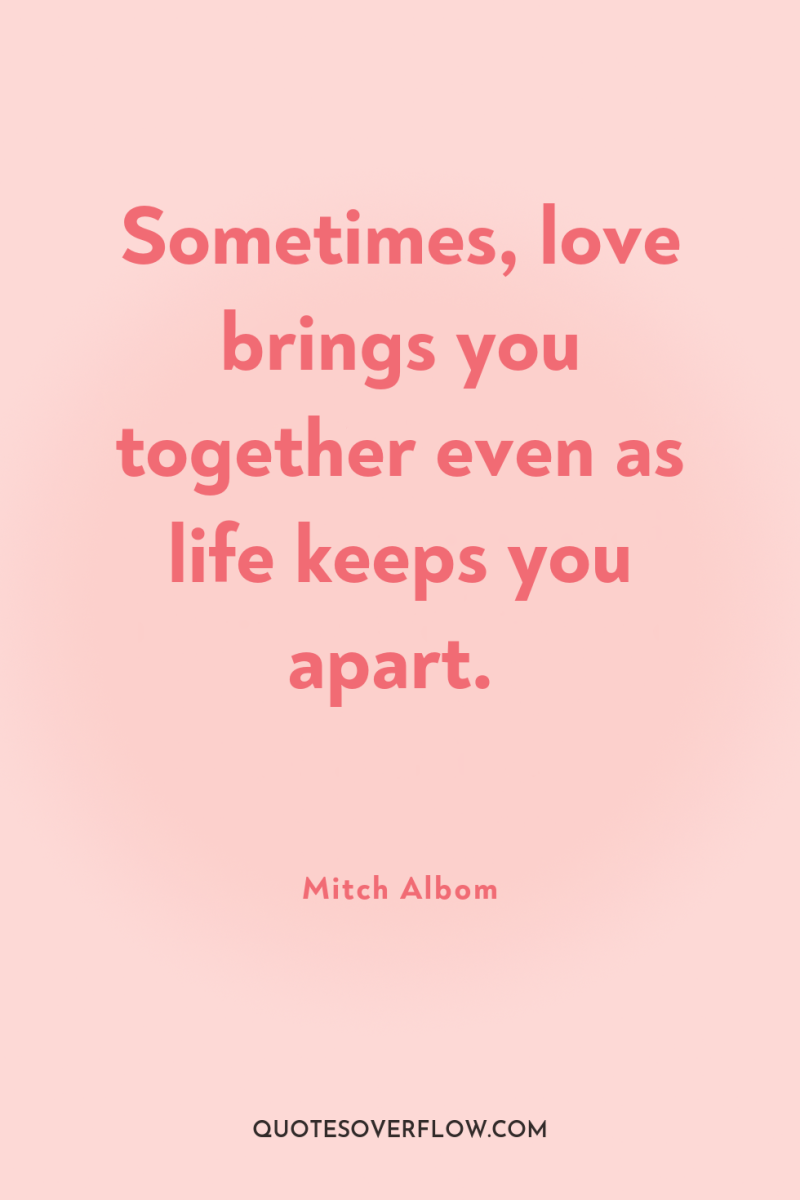 Sometimes, love brings you together even as life keeps you...
