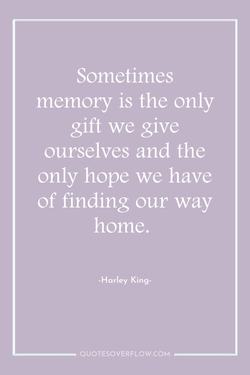 Sometimes memory is the only gift we give ourselves and...
