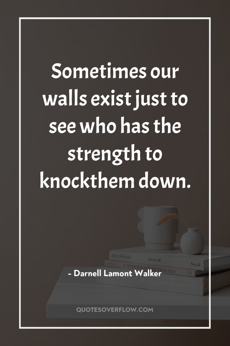 Sometimes our walls exist just to see who has the...