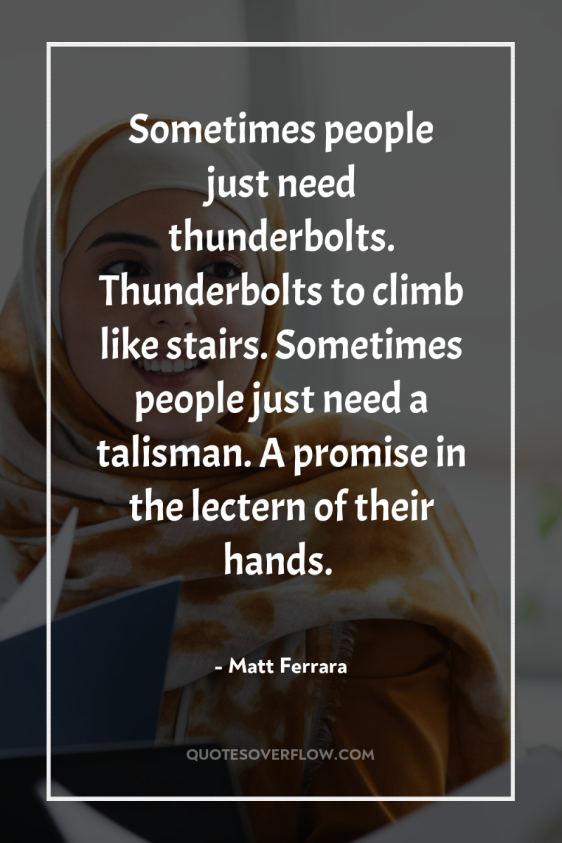 Sometimes people just need thunderbolts. Thunderbolts to climb like stairs....