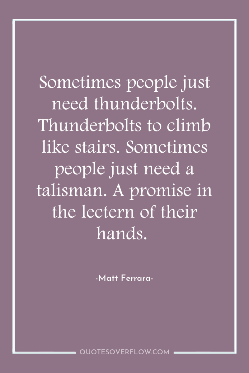 Sometimes people just need thunderbolts. Thunderbolts to climb like stairs....