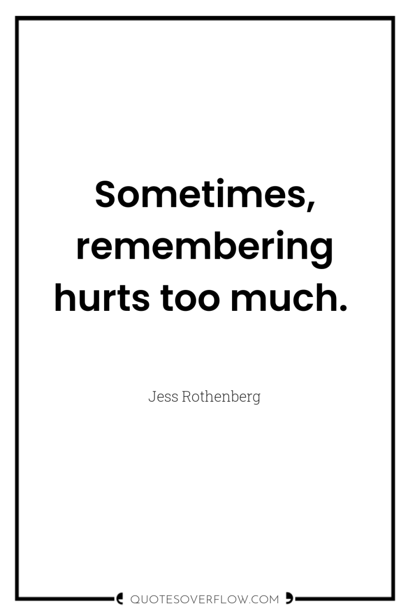 Sometimes, remembering hurts too much. 