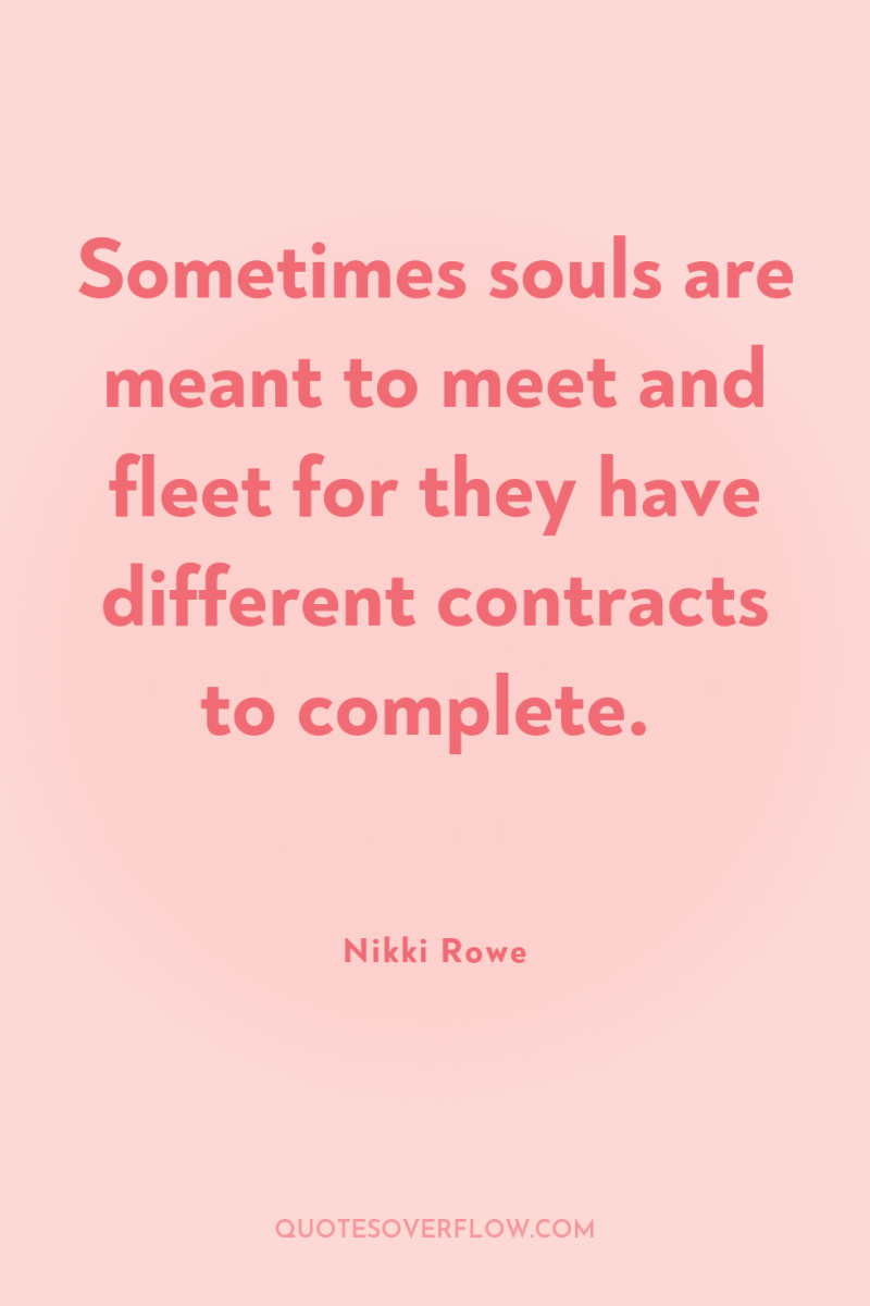 Sometimes souls are meant to meet and fleet for they...
