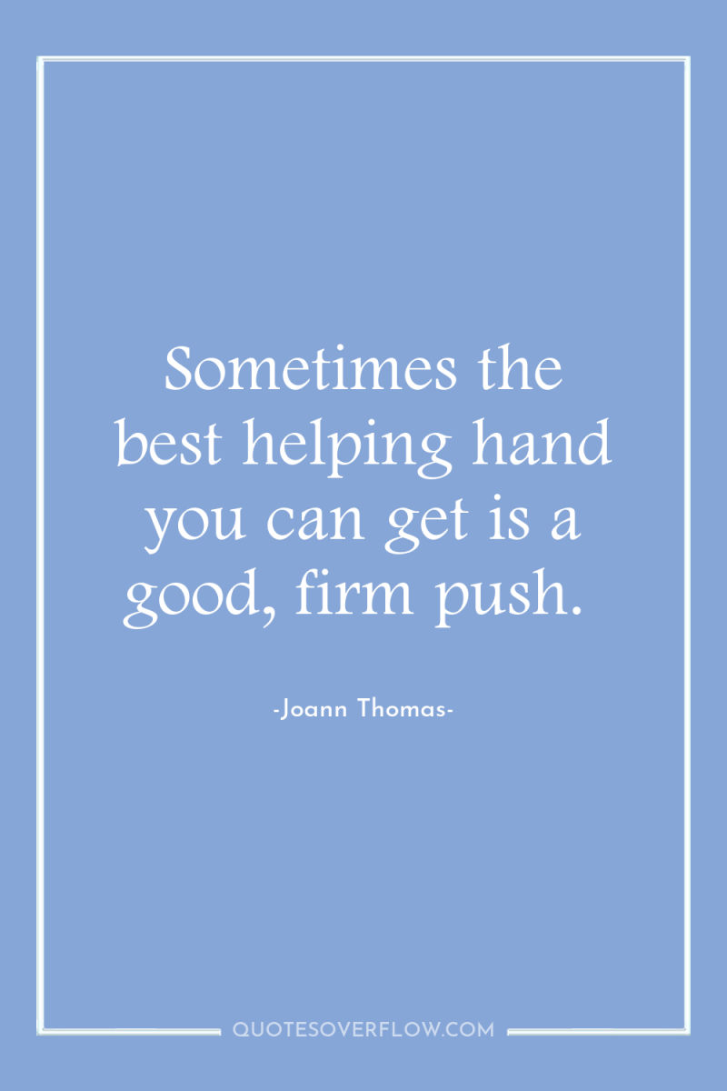 Sometimes the best helping hand you can get is a...
