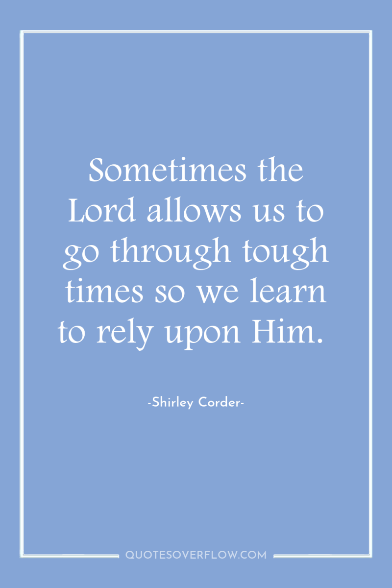 Sometimes the Lord allows us to go through tough times...
