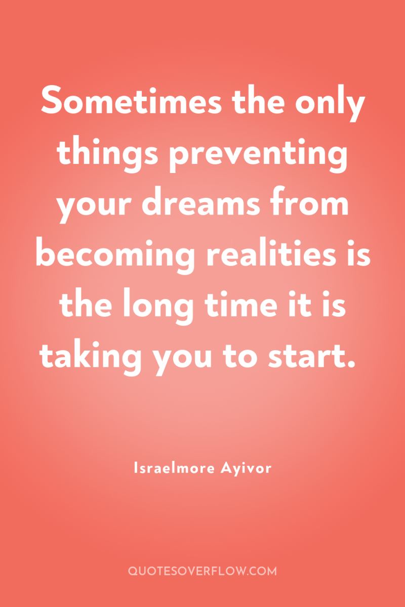 Sometimes the only things preventing your dreams from becoming realities...