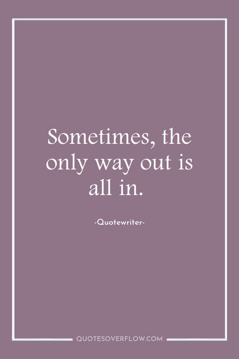 Sometimes, the only way out is all in. 