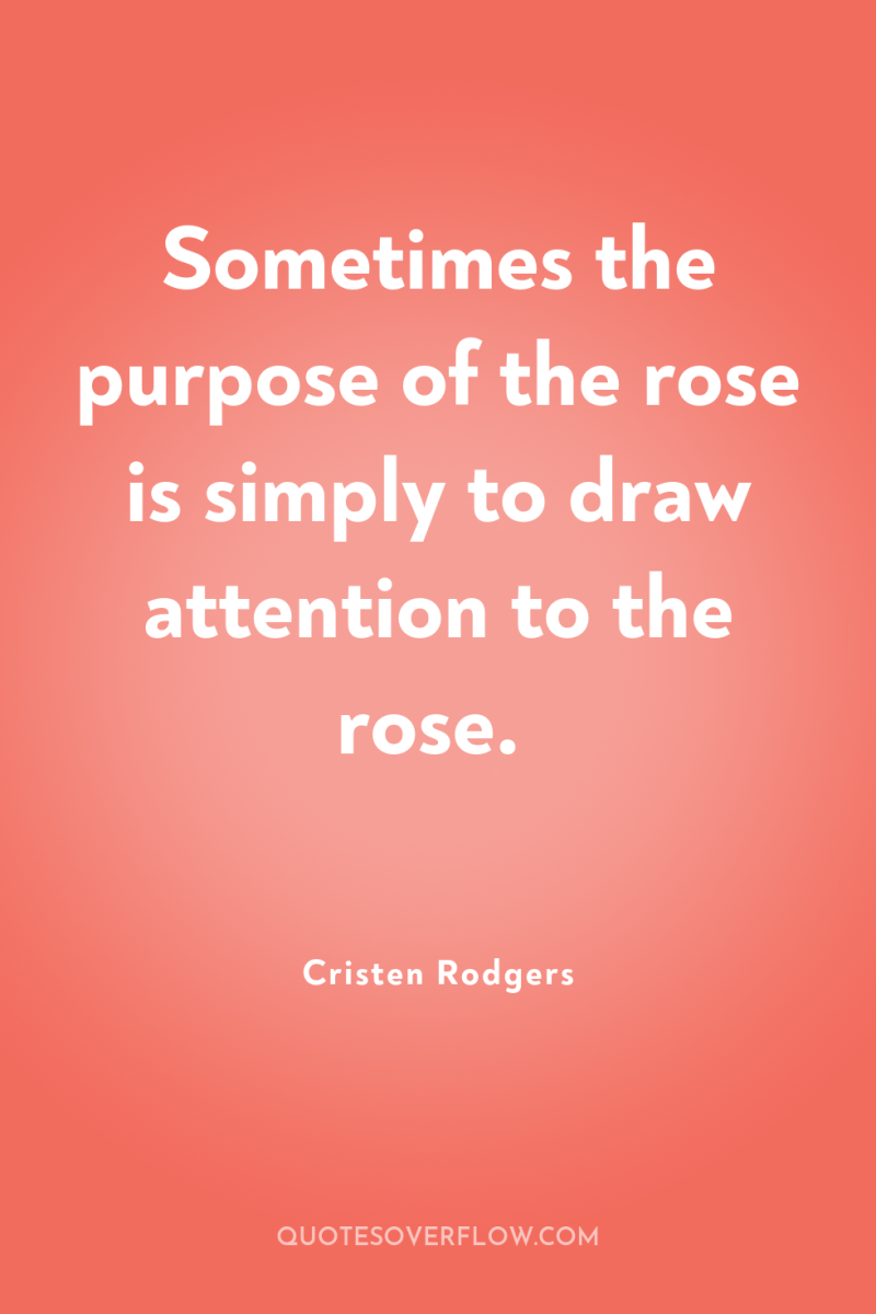 Sometimes the purpose of the rose is simply to draw...