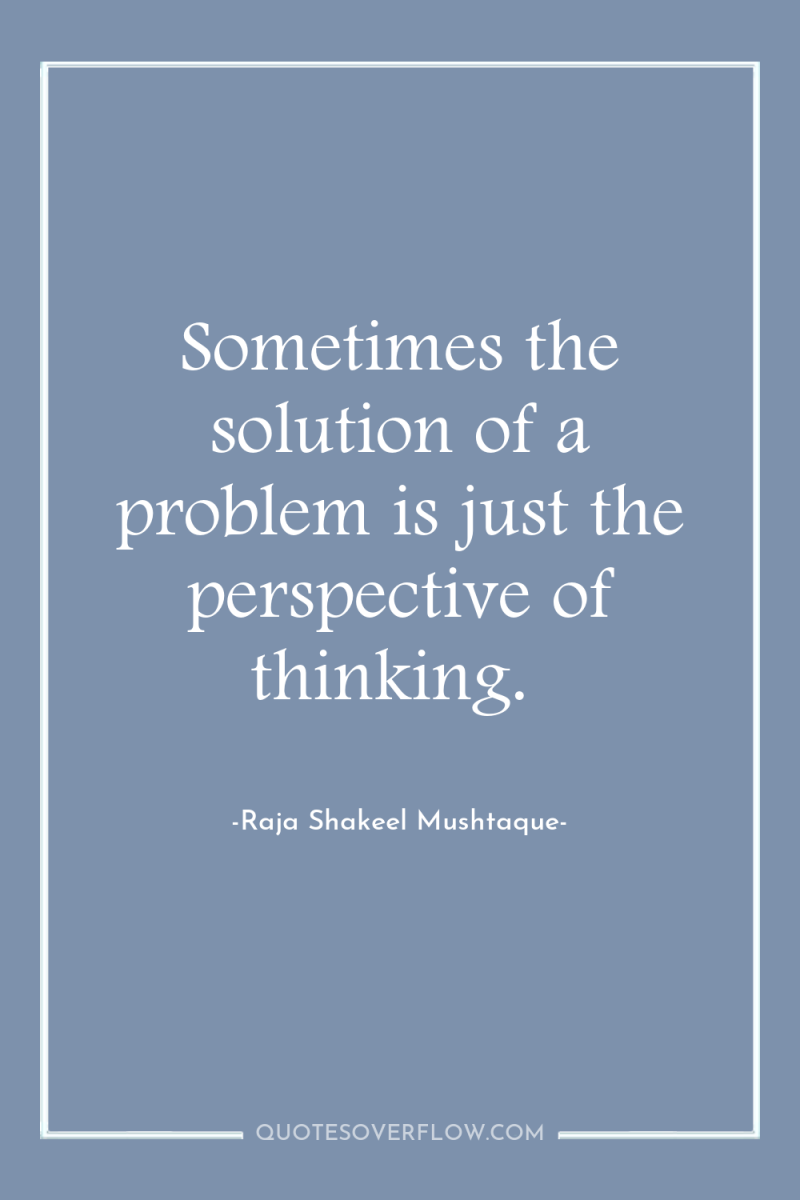 Sometimes the solution of a problem is just the perspective...