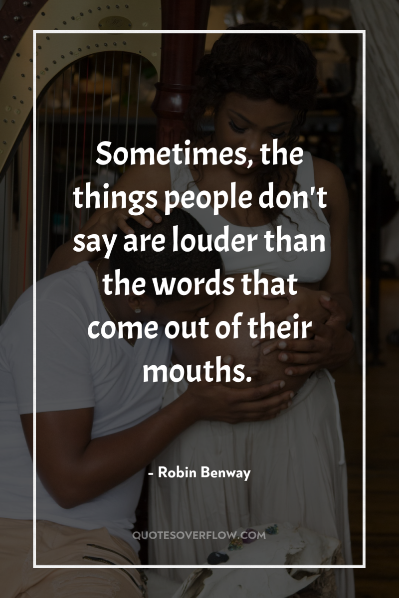 Sometimes, the things people don't say are louder than the...