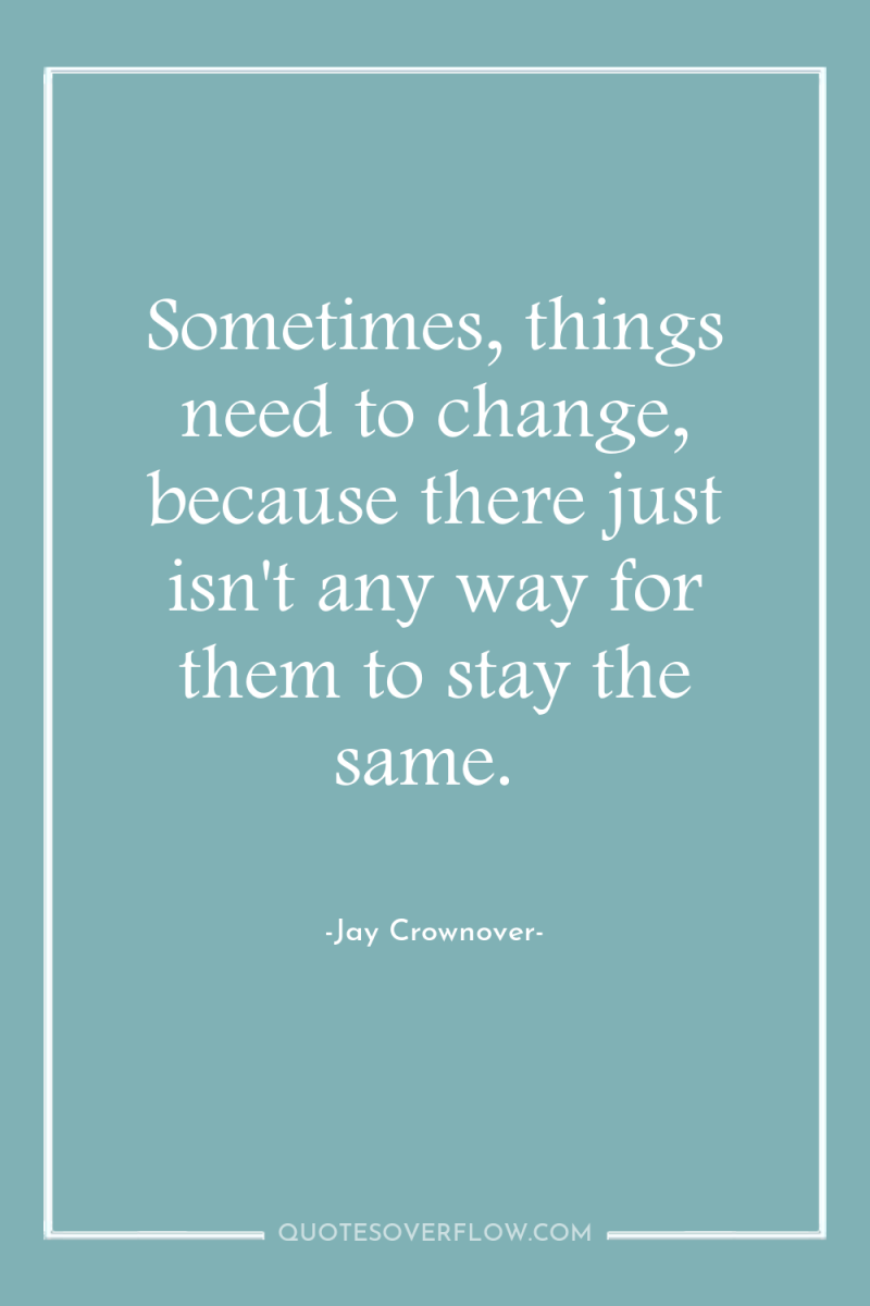 Sometimes, things need to change, because there just isn't any...