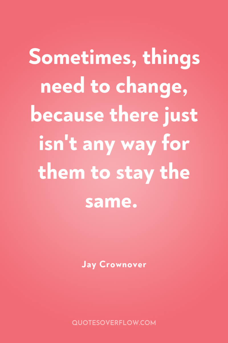 Sometimes, things need to change, because there just isn't any...