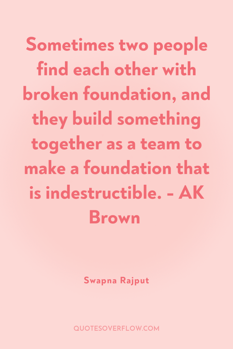 Sometimes two people find each other with broken foundation, and...
