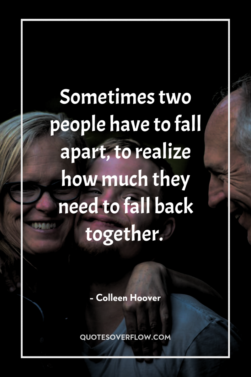 Sometimes two people have to fall apart, to realize how...