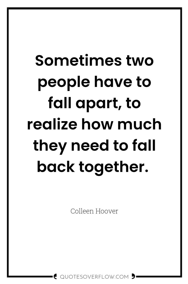 Sometimes two people have to fall apart, to realize how...