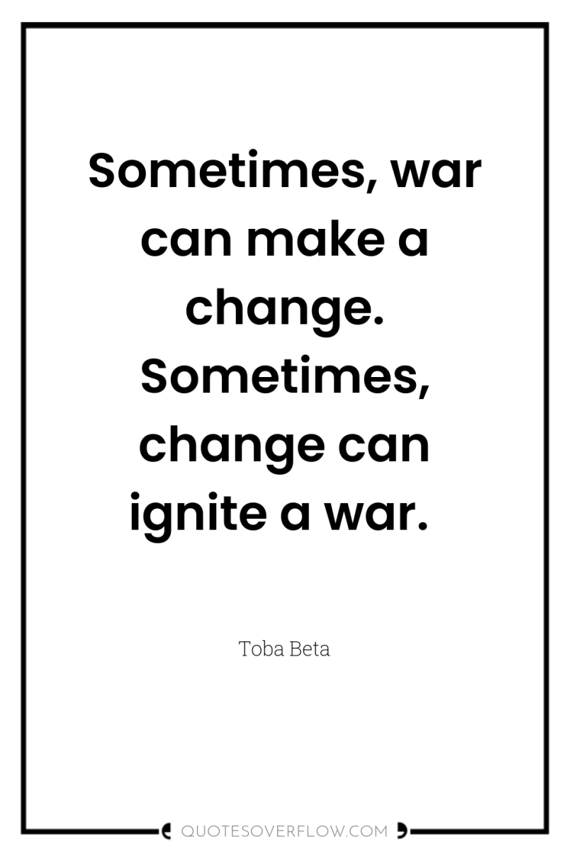 Sometimes, war can make a change. Sometimes, change can ignite...