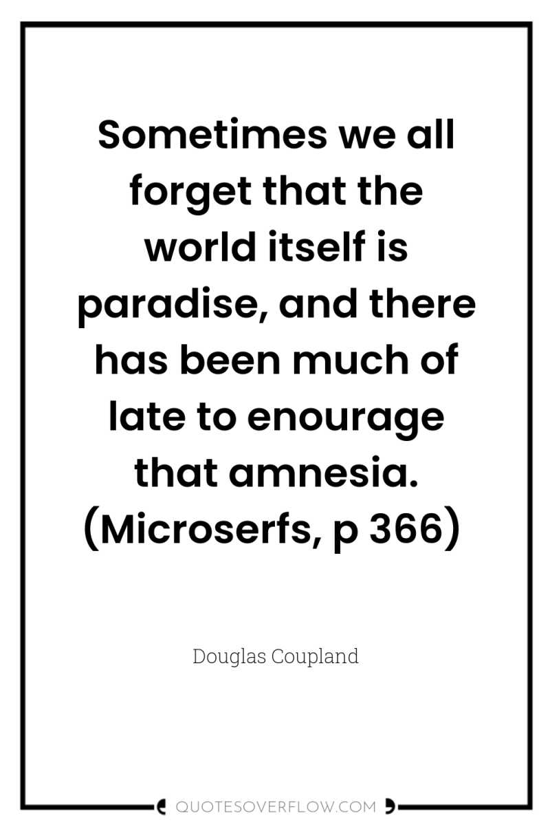 Sometimes we all forget that the world itself is paradise,...